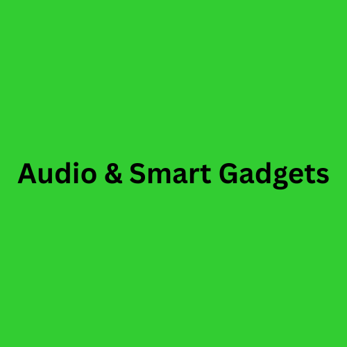 Audio & Smart Gadgets
